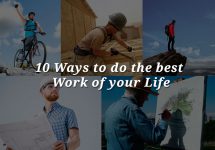 10 Ways to do the best Work of your Life.