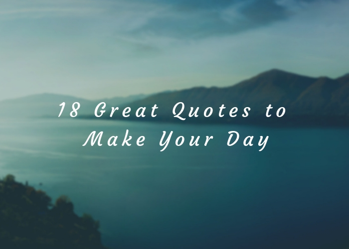 18 Great Quotes to Make Your Day