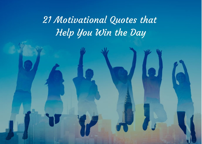 Motivational Quotes to Help You Win Your Day