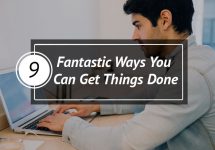 9 Fantastic Ways You Can Get Things Done