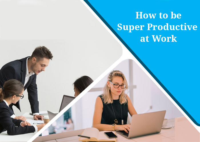 How to be Super Productive at Work