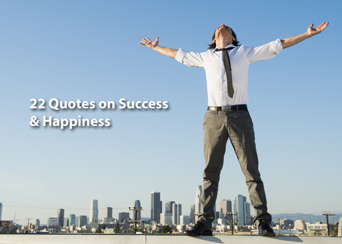 22 Quotes on Success & Happiness